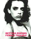 Bettina Rheims - Female Trouble